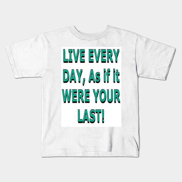 Live Every Day as if it Were Your Last! Kids T-Shirt by ZerO POint GiaNt